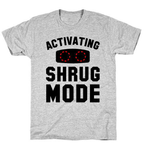 Activating Shrug Mode T-Shirt