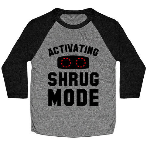 Activating Shrug Mode Baseball Tee