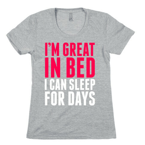 I'm Great in Bed Womens T-Shirt