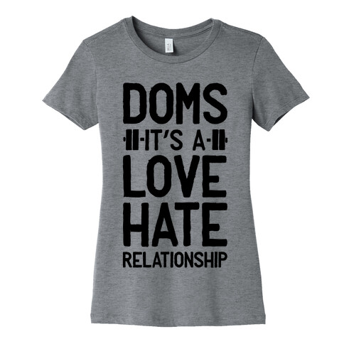 DOMS. It's a Love Hate Relationship Womens T-Shirt