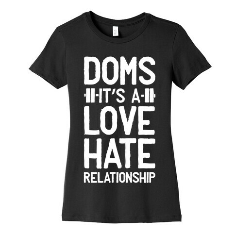 DOMS. It's a Love Hate Relationship Womens T-Shirt