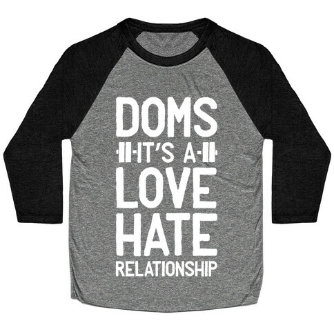 DOMS. It's a Love Hate Relationship Baseball Tee