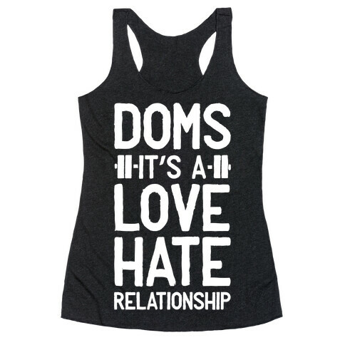 DOMS. It's a Love Hate Relationship Racerback Tank Top