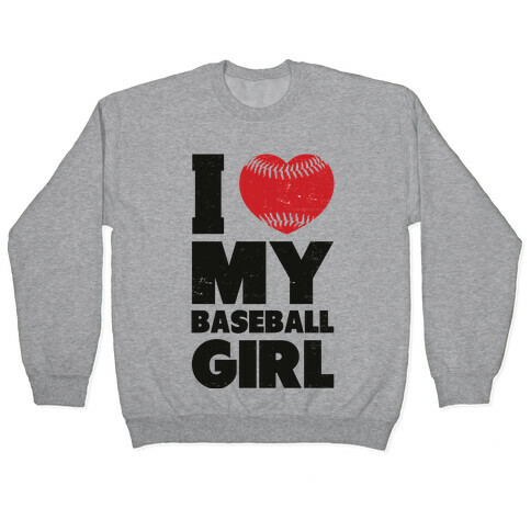 I Love My Baseball Girl Pullover