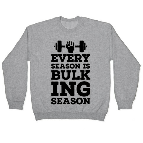 Every Season Is Bulking Season Pullover