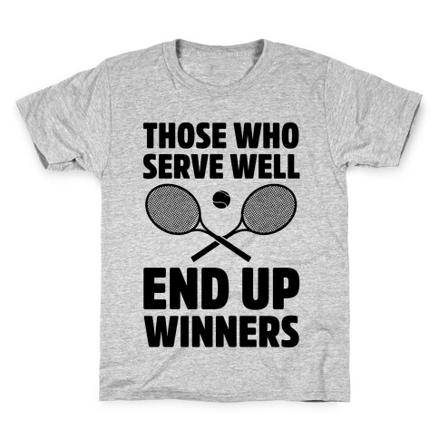 Those Who Serve Well End Up Winners Kids T-Shirt