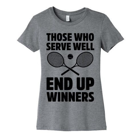 Those Who Serve Well End Up Winners Womens T-Shirt