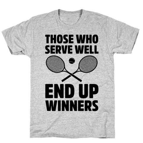 Those Who Serve Well End Up Winners T-Shirt