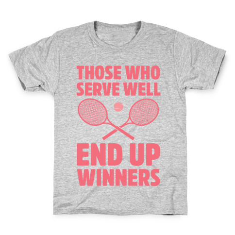 Those Who Serve Well End Up Winners Kids T-Shirt