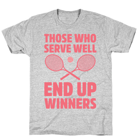 Those Who Serve Well End Up Winners T-Shirt