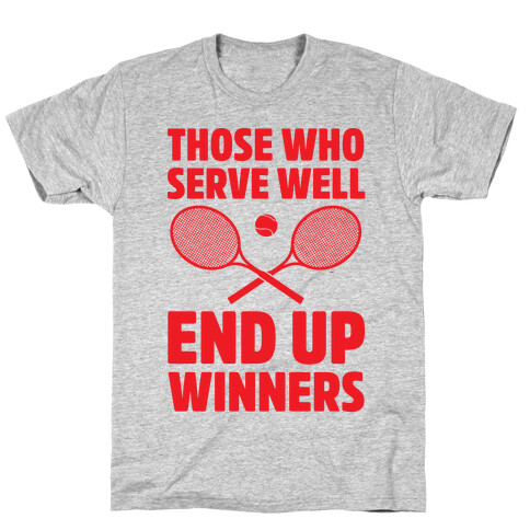 Those Who Serve Well End Up Winners T-Shirt