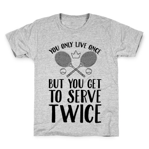 You Only Live Once But You Get To Serve Twice Kids T-Shirt