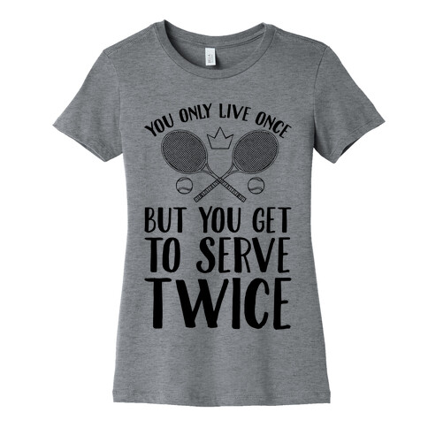 You Only Live Once But You Get To Serve Twice Womens T-Shirt