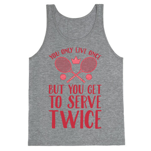 You Only Live Once But You Get To Serve Twice Tank Top
