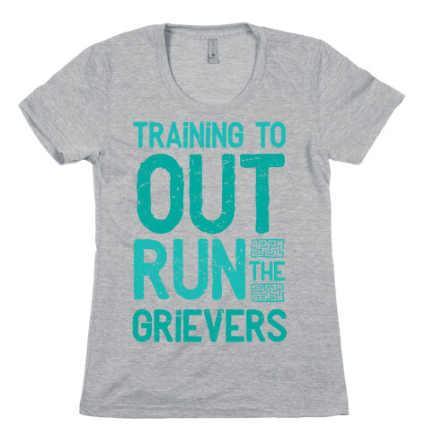 Training To Out Run The Grievers Womens T-Shirt