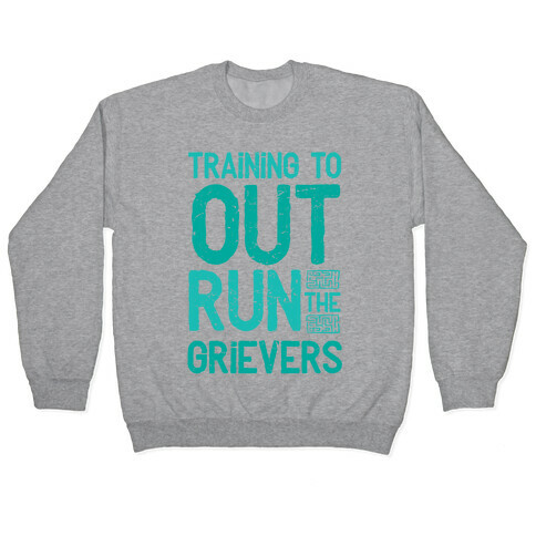 Training To Out Run The Grievers Pullover