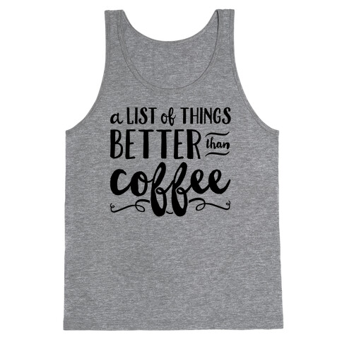 A List Of Things Better Than Coffee Tank Top