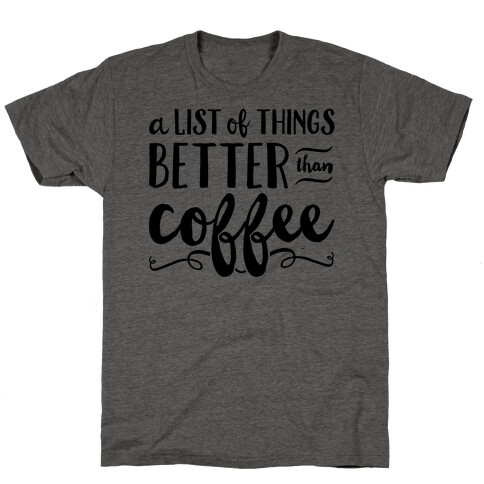 A List Of Things Better Than Coffee T-Shirt