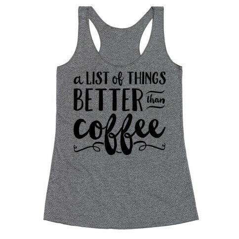 A List Of Things Better Than Coffee Racerback Tank Top