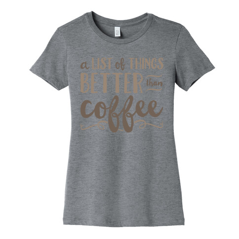 A List Of Things Better Than Coffee Womens T-Shirt