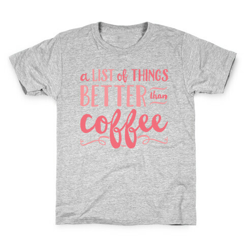 A List Of Things Better Than Coffee Kids T-Shirt