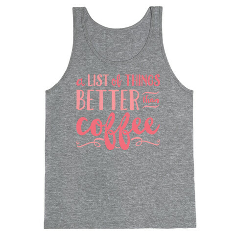 A List Of Things Better Than Coffee Tank Top