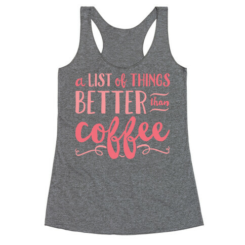 A List Of Things Better Than Coffee Racerback Tank Top