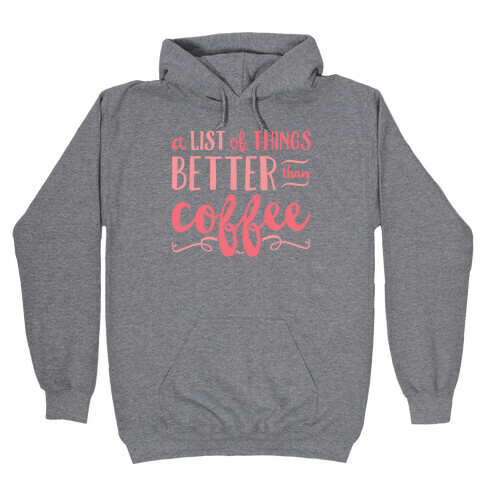 A List Of Things Better Than Coffee Hooded Sweatshirt