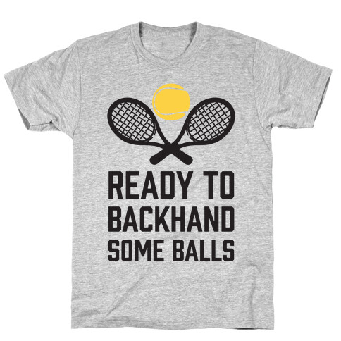 Ready To Backhand Some Balls T-Shirt