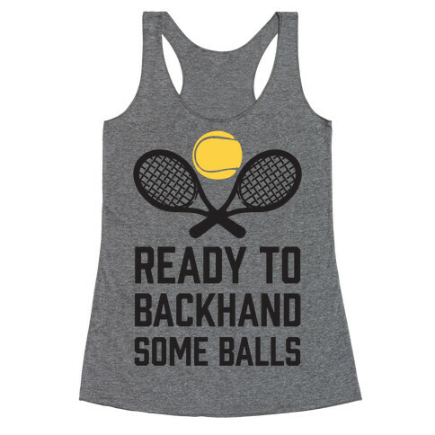 Ready To Backhand Some Balls Racerback Tank Top