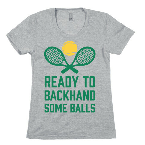 Ready To Backhand Some Balls Womens T-Shirt