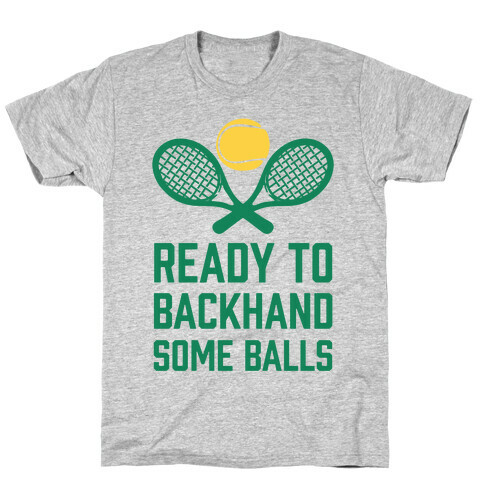 Ready To Backhand Some Balls T-Shirt