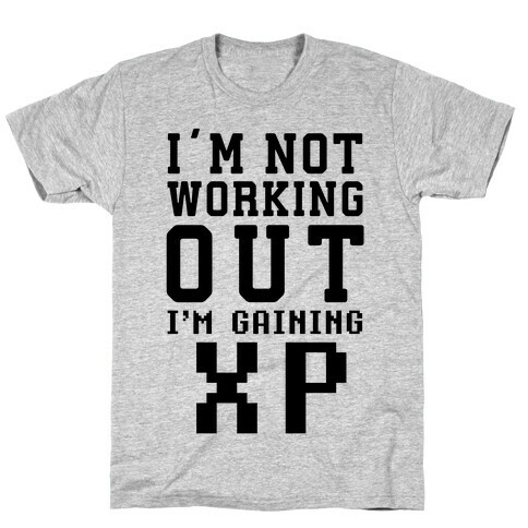 I'm Not Working Out I'm Gaining XP T-Shirt