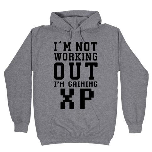 I'm Not Working Out I'm Gaining XP Hooded Sweatshirt