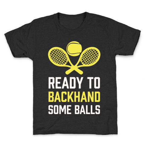 Ready To Backhand Some Balls Kids T-Shirt