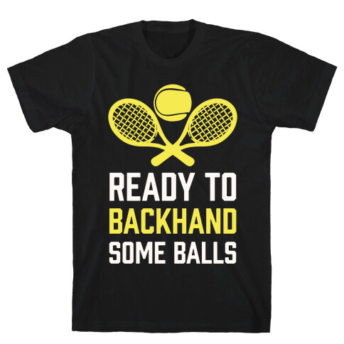 Ready To Backhand Some Balls T-Shirt