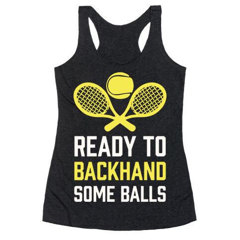 Ready To Backhand Some Balls Racerback Tank Top