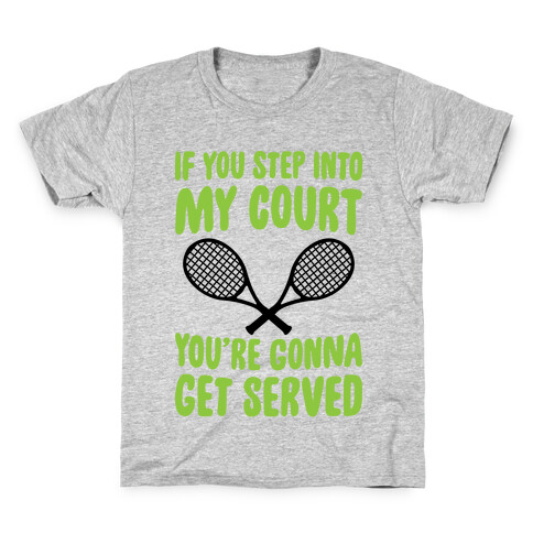 If You Step Into My Court, You're Gonna Get Served Kids T-Shirt