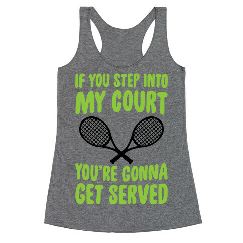 If You Step Into My Court, You're Gonna Get Served Racerback Tank Top