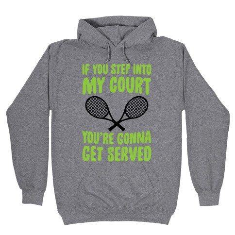 If You Step Into My Court, You're Gonna Get Served Hooded Sweatshirt