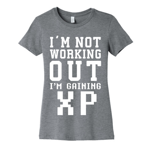 I'm Not Working Out I'm Gaining XP Womens T-Shirt