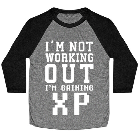 I'm Not Working Out I'm Gaining XP Baseball Tee