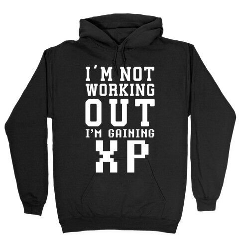 I'm Not Working Out I'm Gaining XP Hooded Sweatshirt