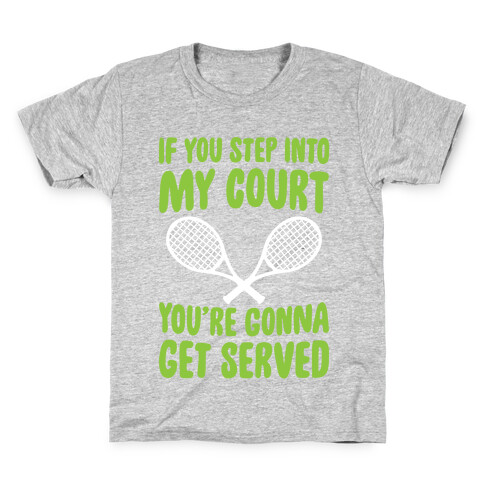 If You Step Into My Court, You're Gonna Get Served Kids T-Shirt