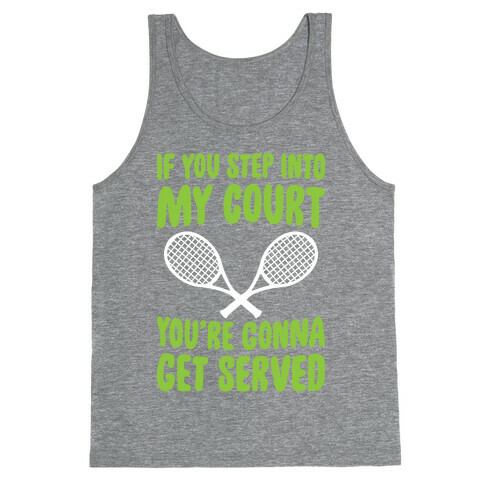 If You Step Into My Court, You're Gonna Get Served Tank Top