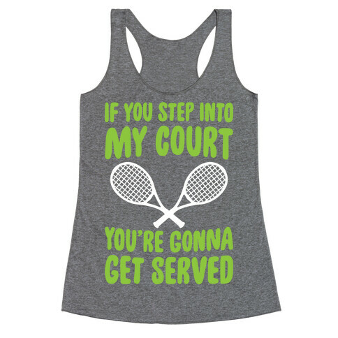 If You Step Into My Court, You're Gonna Get Served Racerback Tank Top