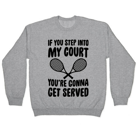 If You Step Into My Court, You're Gonna Get Served Pullover