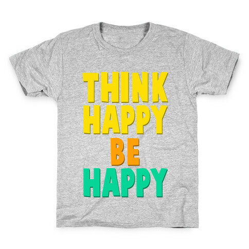Think Happy, Be Happy Kids T-Shirt