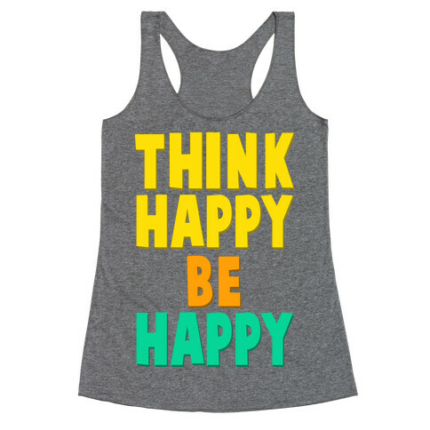 Think Happy, Be Happy Racerback Tank Top