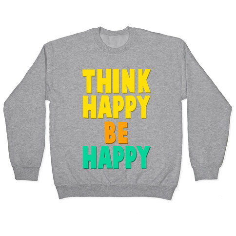 Think Happy, Be Happy Pullover